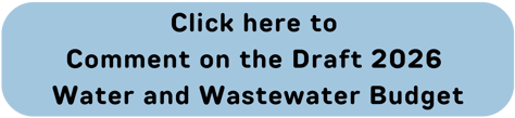 Click this button to comment on the Draft 2026 Water and Wastewater Budget